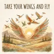 Take Your Wings And Fly